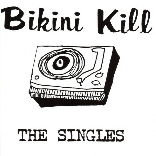 BIKINI KILL - the singles - zum Schließen ins Bild klicken