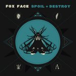 FOX FACE - spoil + destroy