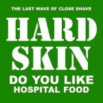 HARD SKIN - do you like hospital food