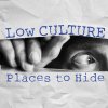 LOW CULTURE - places to hide