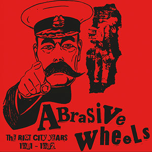 ABRASIVE WHEELS - the riot city years 1981-1982