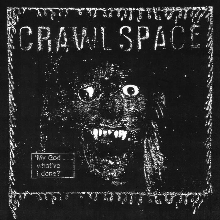 CRAWL SPACE - my god... what've i done - Click Image to Close