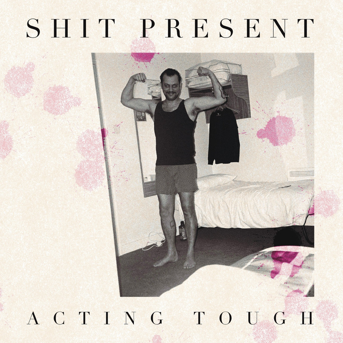 SHIT PRESENT - acting tough